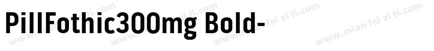 PillFothic300mg Bold字体转换